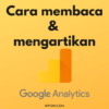 Panduan cara mengunakan dan membaca laporan Google Analytics